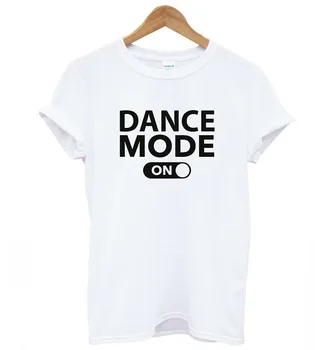 Dance mode on Letters Print Women tshirt Cotton Casual Funny t shirt For Lady Girl Top Tee Hipster Tumblr Drop Ship F545