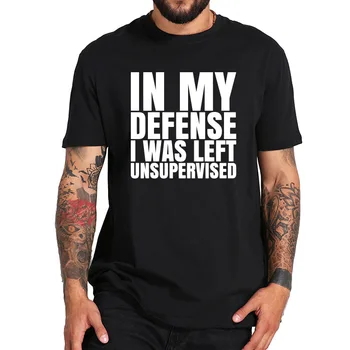 I Am Defense I Was Left Unsupervised T Shirt Funny Quotes Slogans Tshirt Letter Printed Cotton Breathable Tee Tops