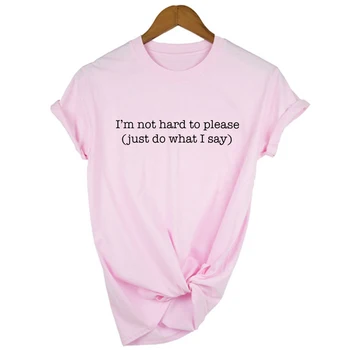 Meni nije teško udovoljiti samo učinite ono što ja kažem Ženska majica roza majice Odjeća ženska košulja smiješne majice feministička majica Hipster