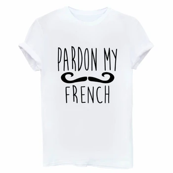 PARDON MY FRENCH Letters Print Women tshirt Cotton Casual Funny t shirts For Lady Top Tee Hipster Drop Ship Tumblr SB-30