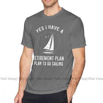 Jedriličarska majica Yes I Have a Retirement Plan Go Sailing Funny T-Shirt Short Sleeves 4xl Tee Shirt Men Cotton Tshirt